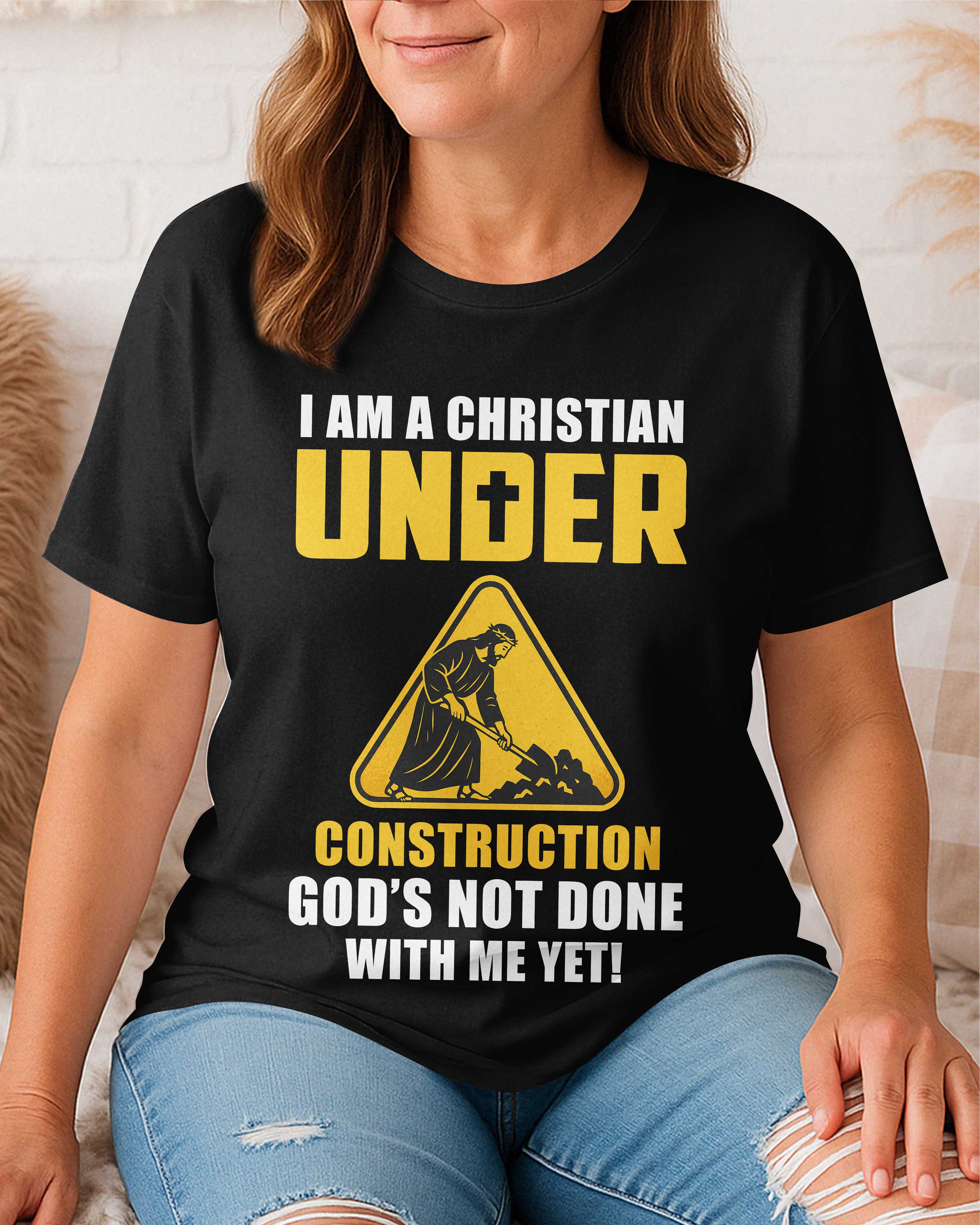 I Am A Christian Under Construction T-Shirt